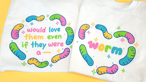 Would Love Them Even If They Were A Worm Shirt