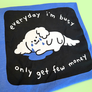 Everyday I'm busy, only get few money Shirt