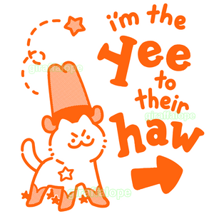 I'm the Yee to their Haw Shirt